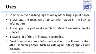 Uses
• To bring in the one language to many other language of paper.
• It facilitate the selection of actual Information i...