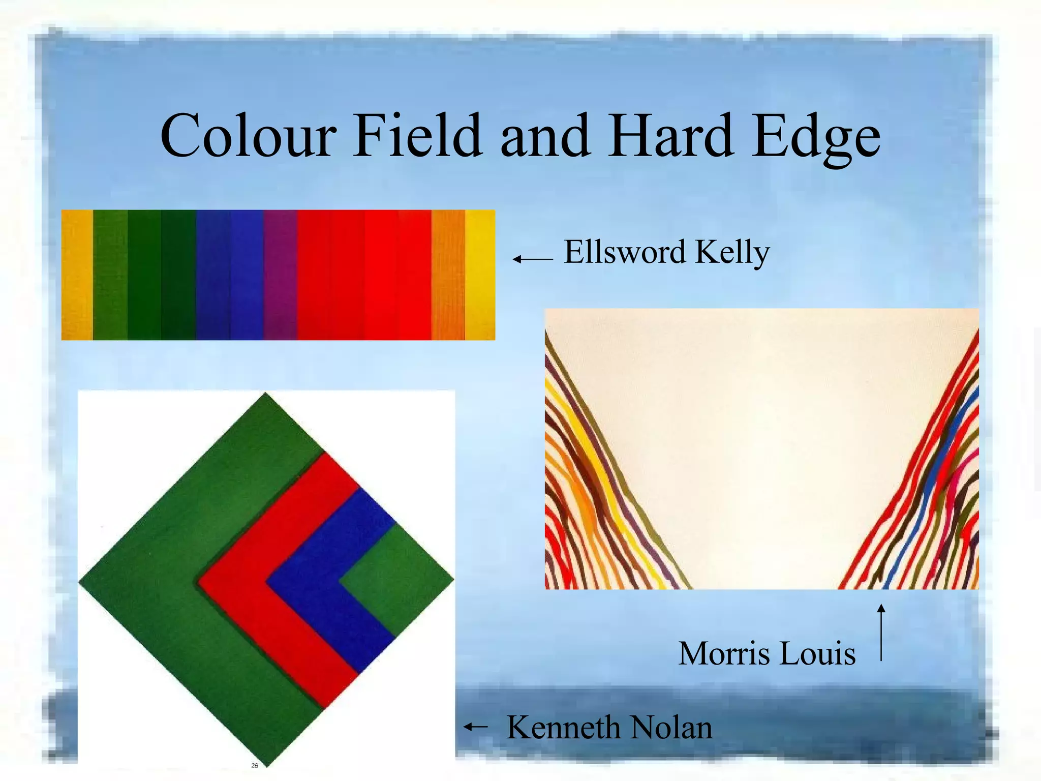 Colour Field and Hard Edge Ellsword Kelly Morris Louis Kenneth Nolan 