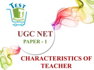 CHARACTERISTICS OF
TEACHER
UGC NET
PAPER - 1
 