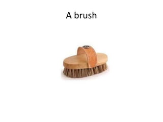 A brush
 