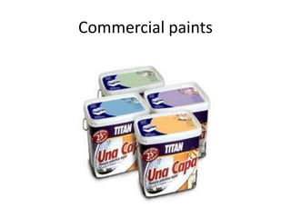 Commercial paints
 