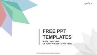 http://www.free-powerpoint-templates-design.com
FREE PPT
TEMPLATES
INSERT THE TITLE
OF YOUR PRESENTATION HERE
LogoType
 