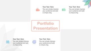 Portfolio
Presentation
You can simply impress
your audience and add
a unique zing.
Your Text Here
You can simply impress
your audience and add
a unique zing.
Your Text Here
You can simply impress
your audience and add
a unique zing.
Your Text Here
You can simply impress
your audience and add
a unique zing.
Your Text Here
 