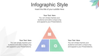 Infographic Style
Insert the title of your subtitle Here
You can simply impress your
audience and add a unique zing
and appeal to your Presentations.
Your Text Here
You can simply impress your
audience and add a unique zing
and appeal to your Presentations.
Your Text Here
You can simply impress your
audience and add a unique zing
and appeal to your Presentations.
Your Text Here
 