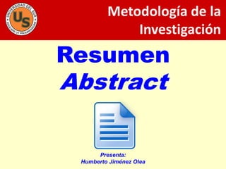Resumen
Abstract
Presenta:
Humberto Jiménez Olea
Metodología de la
Investigación
 
