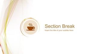 Section Break
Insert the title of your subtitle Here
 