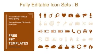 Fully Editable Icon Sets : B
You can Resize without
losing quality
You can Change Fill Color &
Line Color
FREE
PPT
TEMPLATES
https://freeppt7.com
 