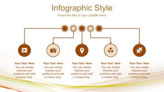 Infographic Style
Insert the title of your subtitle Here
You can simply
impress your
audience and add
a unique zing.
Your Text Here
You can simply
impress your
audience and add
a unique zing.
Your Text Here
You can simply
impress your
audience and add
a unique zing.
Your Text Here
You can simply
impress your
audience and add
a unique zing.
Your Text Here
You can simply
impress your
audience and add
a unique zing.
Your Text Here
 