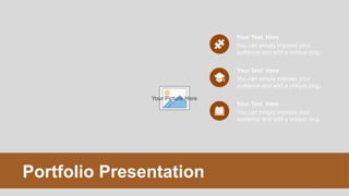 Your Picture Here
Portfolio Presentation
You can simply impress your
audience and add a unique zing.
Your Text Here
You can simply impress your
audience and add a unique zing.
Your Text Here
You can simply impress your
audience and add a unique zing.
Your Text Here
 