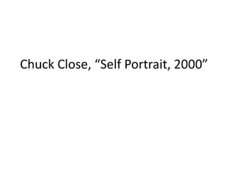 Chuck Close, “Self Portrait, 2000”
 
