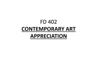 FD 402
CONTEMPORARY ART
APPRECIATION
 