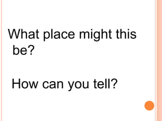 What place might this be?  How can you tell?