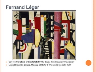 How many people can you find? How would you describe them? Who might they be? What might they be doing?Fernand LégerPlay a looking game. What shapes do you see? What circles, rectangles, and squares can you find? Can you find a semicircle, a triangle, a diamond? What other shapes can you find?
