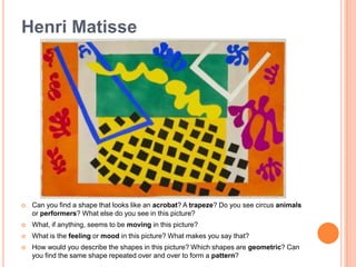 Henri MatisseWhat do all the shapes and colors remind you of? What makes you say that?