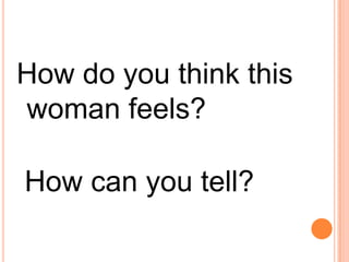 How do you think this woman feels?  How can you tell?