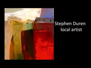 Stephen Duren
   local artist
 