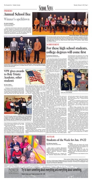 Thursday, February 5, 2015 Page 3The Chronicle-News Trinidad, Colorado
SchoolNews
By Ruth Stodghill
Primero Correspondent
The Chronicle-News
On January 20, Primero’s elementary and middle school
students competed in classroom and schoolwide spelling
bees. The top four winners from the school will be compet-
ing against other local school districts in the countywide
spelling bee on February 10. The top finishers from the
county bee will advance to state-level competition.
Photos by Ruth Stodgel / The Chronicle-News
Pictured above are the winners of the class competitions, who advanced to compete in the Prim-
ero schoolwide Spelling Bee. Back Row (L-R) Lincon Woodruff, Josh Pizano, Makenzy Fernandez,
Hailey Harris and Louis Ossola. Front Row (L-R): Michael Duran, Isabella Flores, JoHannah McKin-
ley, Kaylee Armijo, Connor Lutz, Matias Samora, Wyatt Gardner, JP Fernandez, Logan Granger
and Mikailah Feinman.
Pictured above are the winners of the Primeo School Spelling Bee. These four students will be ad-
vancing to the county spelling bee. (L-R) Matias Samora, Connor Lutz, First Place Winner Isabella
Flores and Michael Duran.
Annual School Bee
Winner’s spelldown
PRIMERO
VFW gives awards
to Holy Trinity
Academy, other
students
By Steve Block
The Chronicle-News
Working to build a greater sense of patrio-
tisminthearea’syouth,thelocalVFWPostgave
Voice of Democracy Awards and Patriot Pens
on Thursday to several students at Holy Trinity
Academy. High school students received small
cash awards from the Post along with their
Voice of Democracy certificates, while younger
received the colorful Patriot Pens and small
cash awards from the Post.
Since 1947, the Veterans of Foreign Wars
(VFW) has sponsored the Voice of Democracy
scholarship program. More than 50,000 high
school students compete each year for more
than $2.3 million in scholarships and incen-
tives. Students compete by writing and record-
ing a broadcast script on an annual patriotic
theme. This year’s theme was, “Is Our Consti-
tution Still Relevant?” Students compete on the
local, district, state and national levels. One of
the Trinidad students, Angelina Donnelly-
Montoya, advanced to the higher levels, where
scholarship funding is available.
Three Holy Trinity students won Patriot
Pen Awards, including Chessie Adams win-
ning First Place, Liza Ortiz
winning Second Place and
Julianne Worley winning
Third Place. Two high school
students won Voice of Democ-
racy Awards, with Angelina
Donnelly-Montoya winning
First Place and Cheyenne
Fiorino winning Second
Place. Donnelly also won the
VFW District competition
and advanced to the State
level. Jackson Hillhouse also
participated in the contest.
Branson Schools had three
Patriot’s Pen Award winners,
with Ingrid Hofmeister win-
ning First Place, Cesar Hural-
de-Gonzales winning Second
Place and Zion C. R. Mason
winning Third Place. Bran-
son’s Voice of Democracy
Award winners included Jen-
nifer M. Collins winning First
Place, Zariah Mason winning
Second Place and Noah Marti-
nez winning Third Place. Kai-
tlyn Bryant, Juan Juarez Castro, Delaree Tay-
lor Comstock, Travis Hamilton, Zephyh Mason,
Elijah Martinez, Grace Deandrea Provost and
Alyssa Winford, all of whom got certificates
thanking them for participating in the contests,
made non-placing entries.
Primero School had two students, Analyse
Kendall and Shania Martinez, who got cer-
tificates thanking them for participating in the
contest.
ACHIEVEMENT
By Margaret Sanderson
Special to The Chronicle-News
 
Do you know anyone who has graduated
with a college degreebefore graduating with a
high school degree?  Two brothers who moved
with their family to Antonito in July will ac-
complish that feat on May 8 when both of them
will walk at the Trinidad State graduation in
Alamosa after earning Associate of Arts de-
grees.  Taylor Bollinger will then graduate
high school 14 days later.  His brother, Jonah,
is currently a junior in high
school and will continue col-
lege classes next year as he
works toward his bachelor’s
degree. 
 Both young men began
taking college classes at Trini-
dad State in Trinidad while at-
tending Primero High School. 
Their father, who was the
Principal/Superintendent of
Primero at that time, had en-
couraged, not only his sons,
but other students as well,
to begin college while still in
high school.  Because Colora-
do school districts contribute
to the tuition costs for these
college classes, it can repre-
sent a considerable savings.  
 “Our dad has always sup-
ported us in our educational
endeavors,” said Jonah Bol-
linger.  “He’s always pushed
us to excel.  The concurrent
courses they have now are a
great opportunity.”  Concurrent courses are
college classes taken while in high school. 
Dual credits are earned for both high school
and college.  Jonah took 18 college credit hours
his sophomore year, along with some high
school courses and participated in four dif-
ferent sports that year.  “We’re very competi-
tive,” said Jonah.  “We play all the sports we
can.  We want to win in everything.  We want
the best in everything we do – in sports, in
school and in life.” 
 “They are very hard working young men,”
their mom Tammy, said.  “Their dad and I
are very proud of them.  They have brought
themselves to this point.  All we ask is that
they do their best.”  With eight children ages
five through 19 with Taylor being the oldest,
Tammy explained, “It has been a family team
effort.  Taylor and Jonah are setting a great ex-
ample for their younger siblings.” 
“We’ve got the drive because we know how
important education is, how much it can ex-
cel us in our lives,” said Jonah.  “Being able
to get that education in early is a big plus for
us.”  The brothers will be taking both chem-
istry and biology together when those classes
begin in February.  In addition to these two
courses, Taylor is taking sociology and Com-
puter Information Systems.  ”I want to become
a math and science teacher,” said Taylor, “and
move on to administration after that.  It seems
like a really good job to work with kids and get
time off to spend with your family.  It seems
like a pretty solid job.”  To help prepare him-
self for this role Taylor took college algebra
and trigonometry his sophomore year in high
school and then calculus his junior year.  He
is waiting for a reply to his application to at-
tend college at Brigham Young University in
Rexburg, Idaho.
 Jonah said, “First, I want to graduate col-
lege and then finish my high school career.  I
want to major in business and get my bach-
elor’s and then my master’s, but I’m not too
sure what I want to do with that yet.”
 Both brothers took speech from Trinidad
State Instructor Dale Barron who said, “They
both gave great speeches with some interest-
ing perspectives.  They supported logically
what their positions were.  I enjoyed having
them in class.”
 “Jonah is an exceptional young man and
student.  To be so young in getting his associ-
ates degree is fantastic,” said Instructor Lisa
Pridemore-Cox.  “His quality of work is as
good, or better, than any college student that
I’ve had.”
 Bonnie Ortega, Associate Dean of Arts
and Sciences at Trinidad State, said, “Taylor
and Jonah are inspiring examples of what stu-
dents can accomplish if they put their minds
to it and are willing to work.”
 “The reason our sons are having so much
success is that they are self-driven,” said Jeff
Bollinger who is the new Superintendent at
Antonito High school.  “This year more An-
tonito students are taking college courses than
ever before.  TSJC is an incredible partner. 
They are easy to work with.  They create a fi-
nancial environment that allows local school
districts to implement these (concurrent)
programs.  If you can get high school kids in-
volved in college classes, they’re more likely
to go to college.”  This semester the Trinidad
State Valley Campus has about 325 high school
students taking concurrent courses.  Tradi-
tionally juniors and seniors in high school can
take concurrent courses, but some school dis-
tricts allow sophomores to take them.
 To learn more, talk with a high school
counselor or call Trinidad State at 1-800-621-
TSJC.
For these high school students,
college degrees will come first
Photo by Margaret Sanderson / Primero School District
Taylor and Jonah Bollinger
Steve Block / The Chronicle-News
The VFW Post gave awards to students at Holy Trinity Academy
Thursday for placing in the Voice of Democracy and Patriots Pen
contests. Left to right are, teacher Mrs. Phyllis Massarotti, Jack-
son Hillhouse, Liza Ortiz, Cheyenne Fiorino, Chessie Adams, An-
gelina Donnelly-Montoya and VFW Post Commander John Rios.
AGUILAR
Students of the Week for Jan. 19-22
By Mileene Sanchez
Special to The Chronicle-News
Each week at Aguilar Elementary
School, teachers choose a student who ex-
hibits the  characteristics of the school’s
Positive Behavior Incentive Support
(PBIS) matrix.  
The characteristics are:  Respect, Or-
der, Attitude, Responsibility and Safety
(ROARS).  
Students who are chosen may invite
two guests from home to have lunch with
them on Thursday and are treated to an
ice cream dessert after lunch.  
Students are chosen by who has
earned the most “High Five Tickets” or
“Wildcat Cards” for demonstrating excel-
lent behavior.
Congratulations to the Students of the
Week!
Photo courtesy of Mileene Sanchez / Aguilar School District
Top Row (L-R) Fifth Grade: DeNajah Garcia and Third Grade: Reyna Castellano. Middle Row (L-R)
First Grade: Kohlton Ramsey and Second Grade: Aria Broach. Front Row (L-R) Kindergarten: River
Ferguson and Preschool: Jalie Bowie.
 