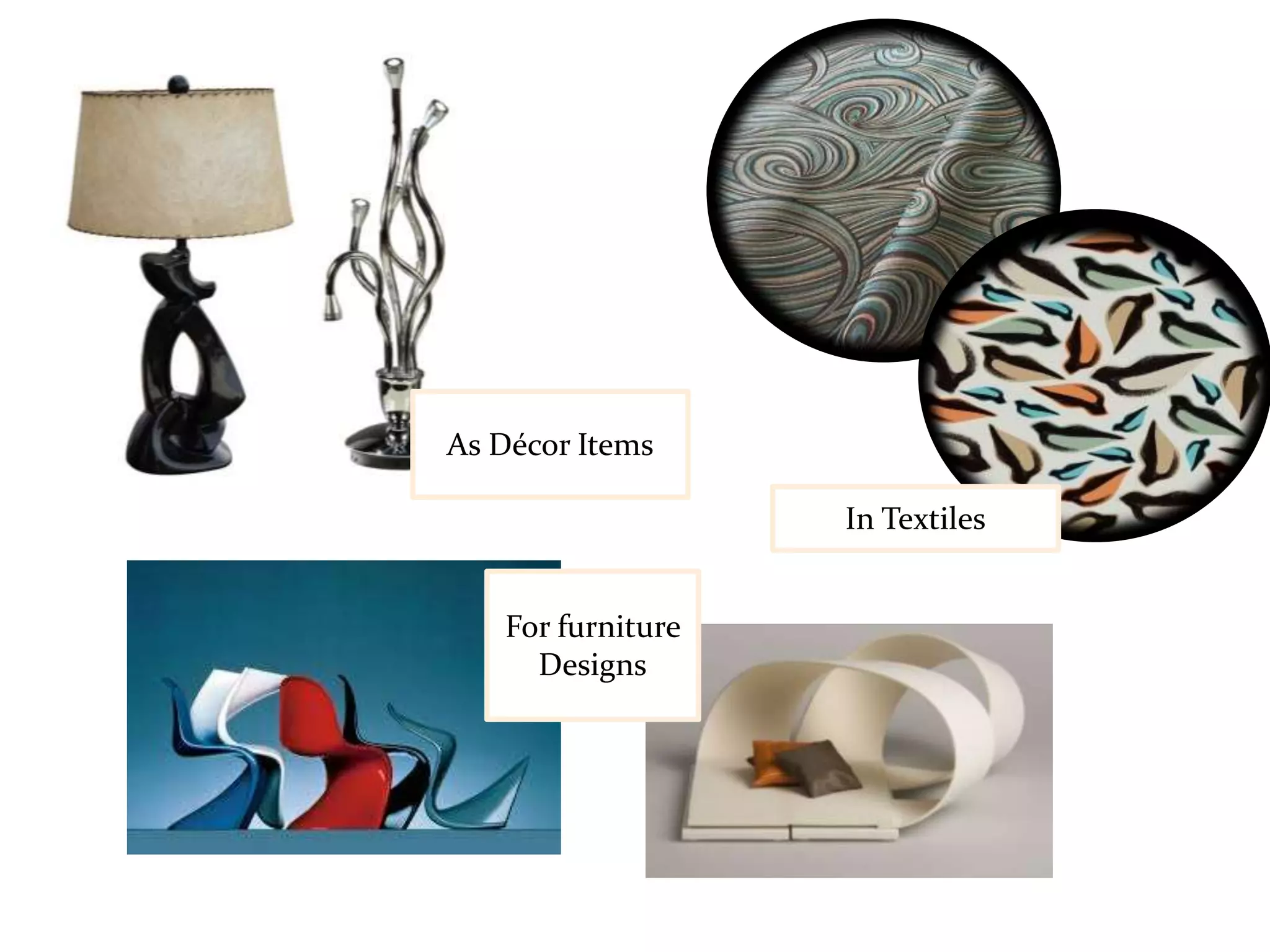 As Décor Items
For furniture
Designs
In Textiles
 