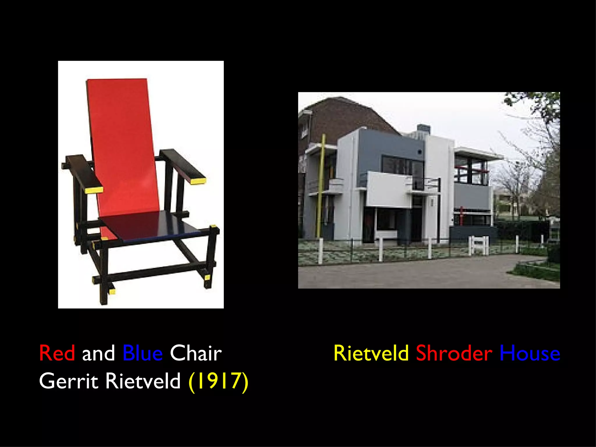 Red and Blue Chair       Rietveld Shroder House
Gerrit Rietveld (1917)
 