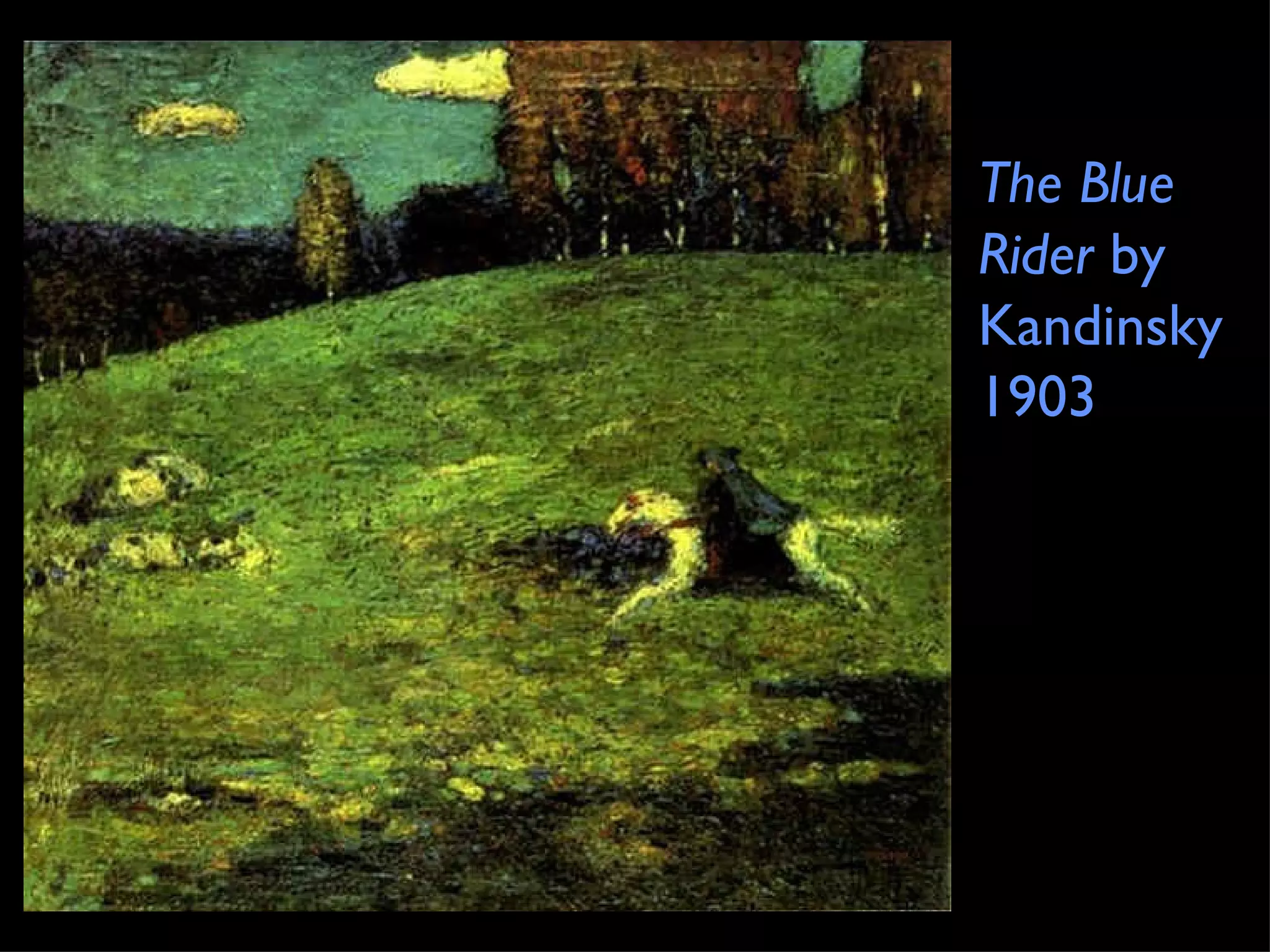 The Blue
Rider by
Kandinsky
1903
 