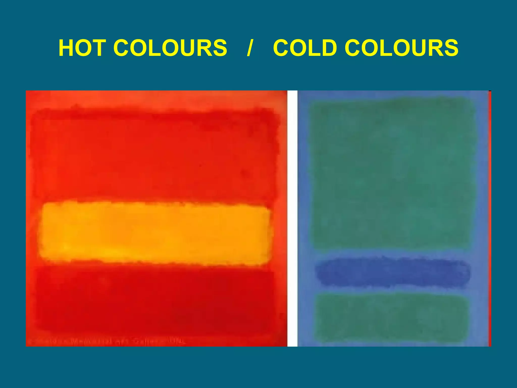 HOT COLOURS  /  COLD COLOURS 