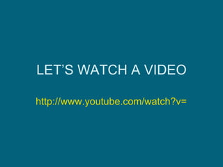 LET’S WATCH A VIDEO http://www.youtube.com/watch?v=mVYDbeljUww&feature=related