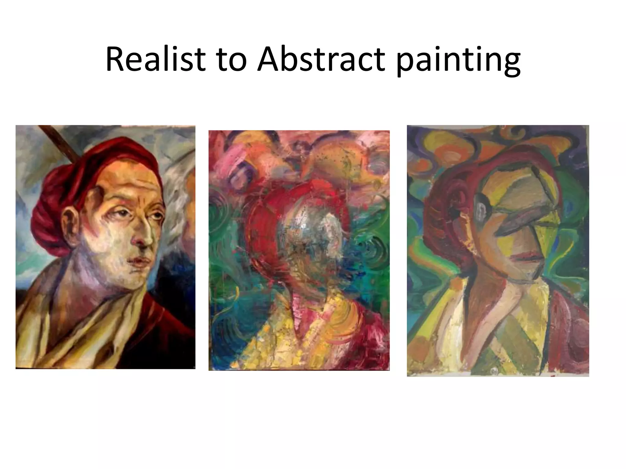 Realist to Abstract painting 
 