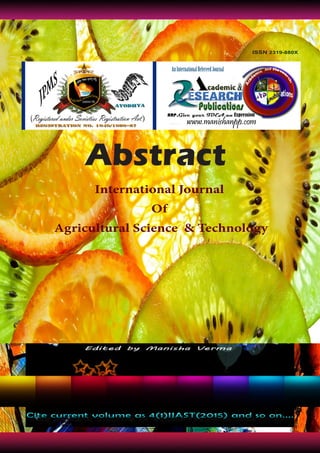 II
Abstract
International Journal
Of
Agricultural Science & Technology
Cite current volume as 4(1)IJAST(2015) and so on....Cite current volume as 4(1)IJAST(2015) and so on....
ISSN 2319-880X
AnInternationalRefereedJournal
 