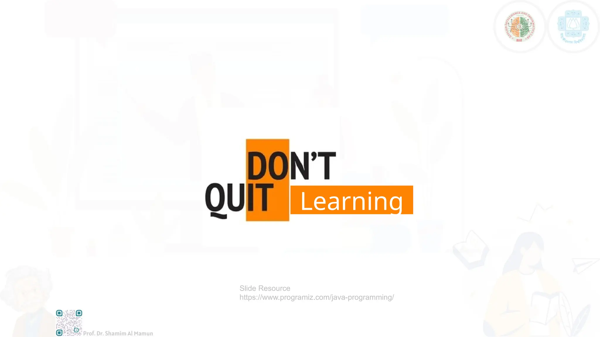 Learning
Slide Resource
https://www.programiz.com/java-programming/
 