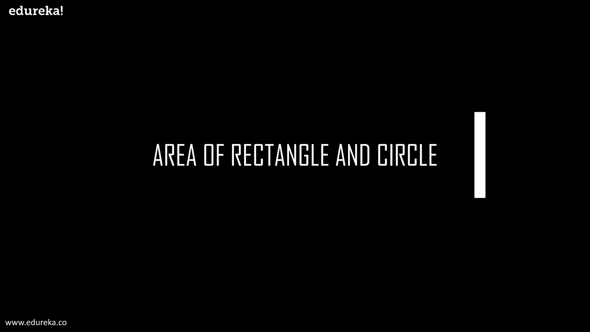 AREA OF RECTANGLE AND CIRCLE
www.edureka.co
 