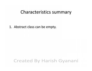 Characteristics summary
1. Abstract class can be empty.

 