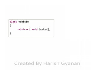 class Vehicle
{
abstract void brake();
}

 