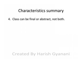 Characteristics summary
4. Class can be final or abstract, not both.

 
