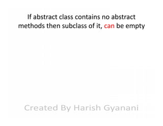 If abstract class contains no abstract
methods then subclass of it, can be empty

 