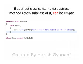 If abstract class contains no abstract
methods then subclass of it, can be empty

 