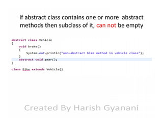 If abstract class contains one or more abstract
methods then subclass of it, can not be empty

 