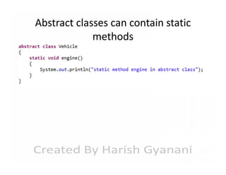Abstract classes can contain static
methods

 