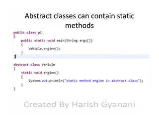 Abstract classes can contain static
methods

 