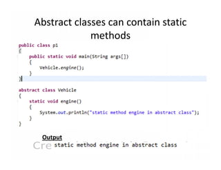 Abstract classes can contain static
methods

Output

 