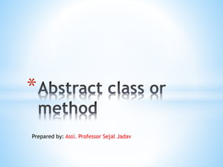 *
Prepared by: Assi. Professor Sejal Jadav
 