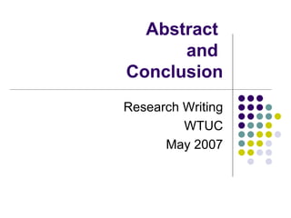Abstract  and  Conclusion Research Writing WTUC May 2007 