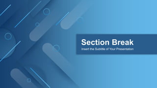 Section Break
Insert the Subtitle of Your Presentation
 