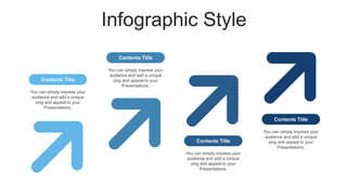 Infographic Style
You can simply impress your
audience and add a unique
zing and appeal to your
Presentations.
Contents Title
You can simply impress your
audience and add a unique
zing and appeal to your
Presentations.
Contents Title
You can simply impress your
audience and add a unique
zing and appeal to your
Presentations.
Contents Title
You can simply impress your
audience and add a unique
zing and appeal to your
Presentations.
Contents Title
 