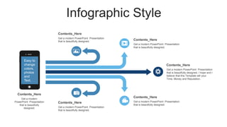 Infographic Style
Get a modern
PowerPoint Presentation
that is beautifully
designed.
Contents_Here
Get a modern PowerPoint Presentation
that is beautifully designed.
Contents_Here
Get a modern PowerPoint Presentation
that is beautifully designed.
Contents_Here
Get a modern PowerPoint Presentation
that is beautifully designed. I hope and I
believe that this Template will your
Time, Money and Reputation.
Contents_Here
Get a modern PowerPoint Presentation
that is beautifully designed.
Contents_Here
Get a modern PowerPoint Presentation
that is beautifully designed.
Contents_Here
Easy to
change
colors,
photos
and
Text.
 