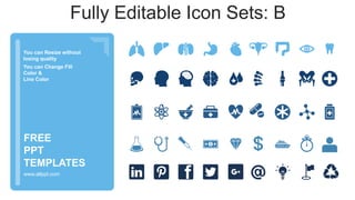 You can Resize without
losing quality
You can Change Fill
Color &
Line Color
www.allppt.com
FREE
PPT
TEMPLATES
Fully Editable Icon Sets: B
 