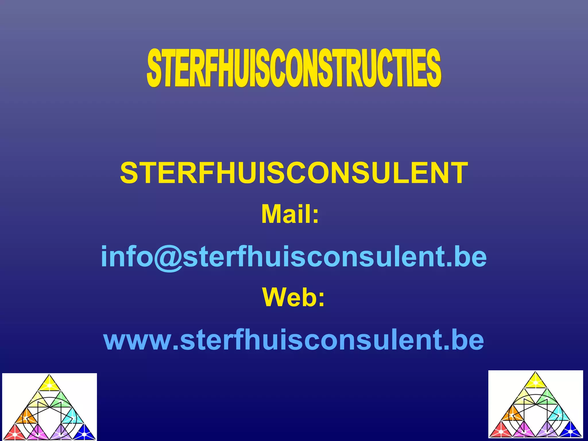 STERFHUISCONSULENT
Mail:
info@sterfhuisconsulent.be
Web:
www.sterfhuisconsulent.be
 