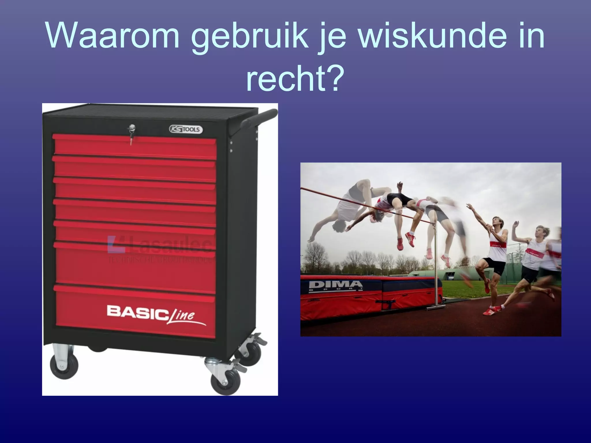 Waarom gebruik je wiskunde in
recht?
 