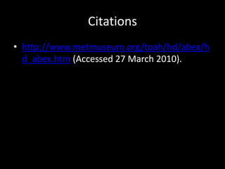 Citations http://www.metmuseum.org/toah/hd/abex/hd_abex.htm (Accessed 27 March 2010). 