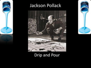 Jackson Pollack Drip and Pour