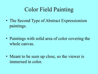 Color Field Painting<br />The Second Type of Abstract Expressionism paintings.<br />Paintings with solid area of color cov...